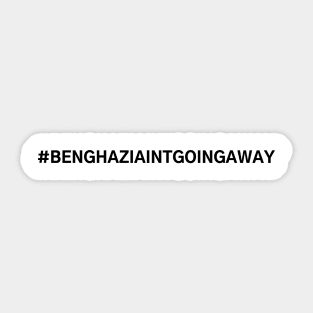 #BenghaziAintGoingAway Benghazi Ain't Going Away Sticker